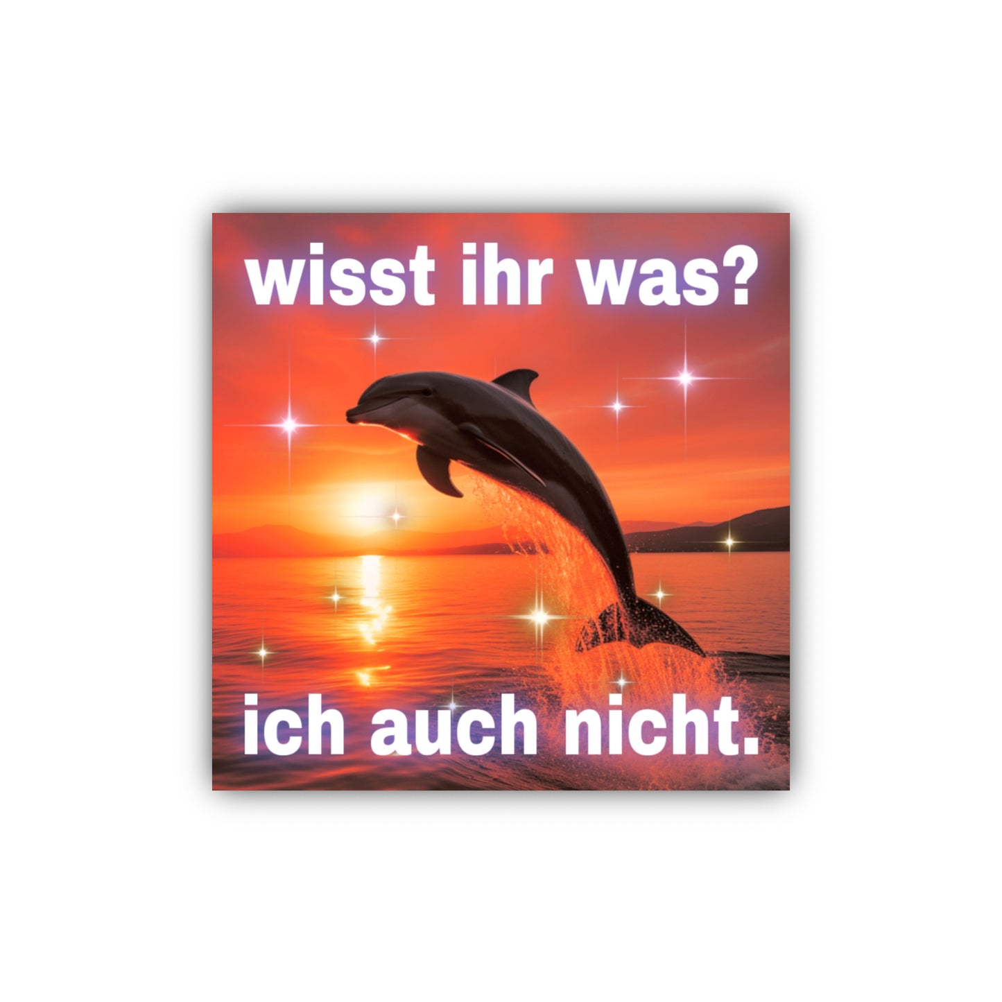 "wisst ihr was? ich auch nicht." Sticker