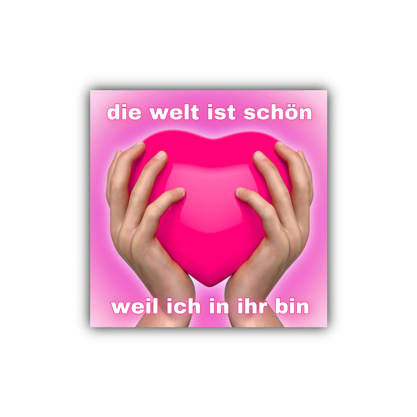 "die welt ist schön weil ich in ihr bin" Sticker