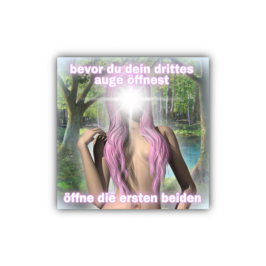 "bevor du dein drittes auge öffnest öffne die ersten beiden" Sticker