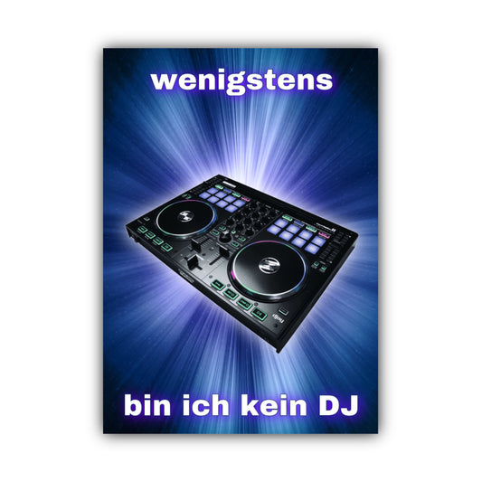 Poster "wenigstens bin ich kein DJ"