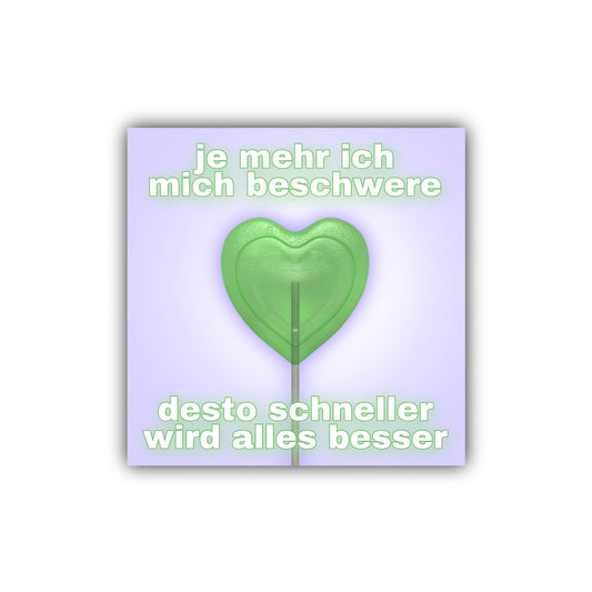 "je mehr ich mich beschwere desto schneller wird alles besser" Sticker