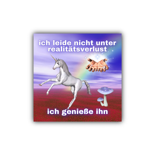 "ich leide nicht unter realitätsverlust ich genieße ihn" Sticker