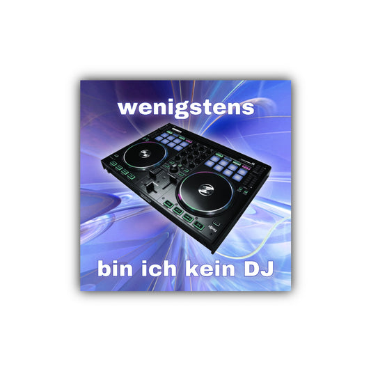 "wenigstens bin ich kein DJ" Sticker