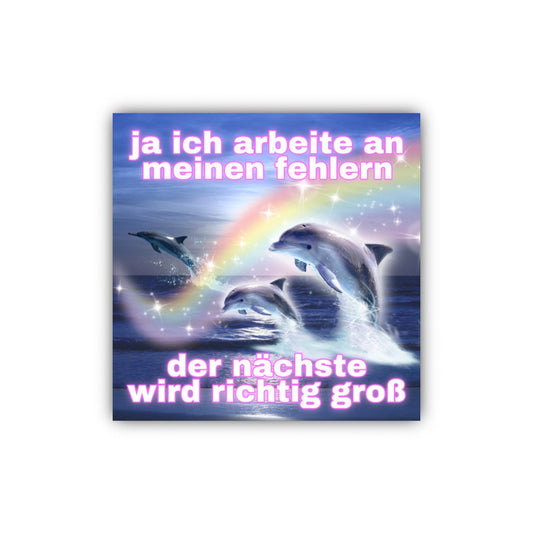 "ja ich arbeite an meinen fehlern, der nächste wird richtig groß" Sticker